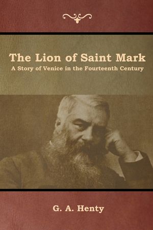 The Lion of Saint Mark: A Story of Venice in the Fourteenth Century image number 0