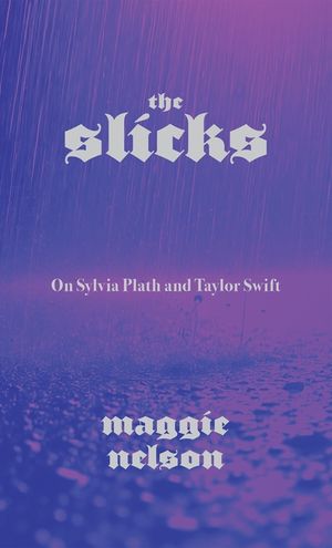 The Slicks: On Sylvia Plath and Taylor Swift image number 0