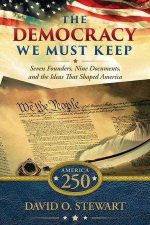 The Democracy We Must Keep: Seven Founders, Nine Documents, and the Ideas That Shaped America image number 0