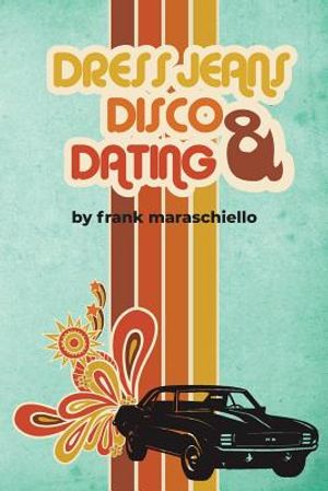 Dress Jeans, Disco and Dating: A Memoir from the Confusing 70s image number 0