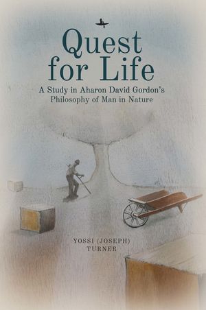 Quest for Life: A Study in Aharon David Gordon's Philosophy of Man in Nature image number 0
