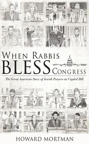 When Rabbis Bless Congress: The Great American Story of Jewish Prayers on Capitol Hill image number 0