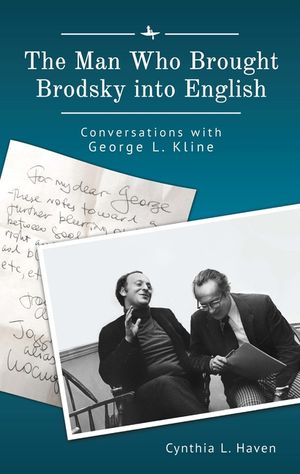 The Man Who Brought Brodsky Into English: Conversations with George L. Kline image number 0