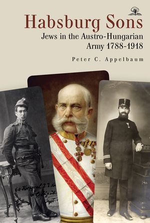 Habsburg Sons: Jews in the Austro-Hungarian Army, 1788-1918 image number 0