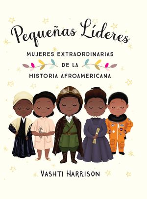 Peque&ntilde;as L&iacute;deres: Mujeres Extraordinarias de la Historia Afroamericana / Little Leaders: Bold Women in Black History image number 0