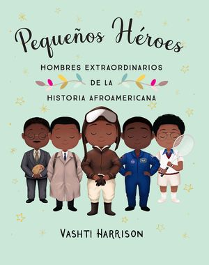 Peque&ntilde;os H&eacute;roes: Hombres Extraordinarios de la Historia Afroamericana / Little L Egends: Exceptional Men in Black History image number 0