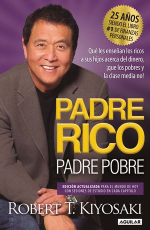 Padre Rico, Padre Pobre (Edici&oacute;n 25 Aniversario) / Rich Dad Poor Dad: What the R Ich Teach Their Kids about Money That the Poor and Middle Class Do No image number 0