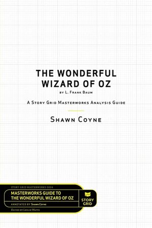 The Wonderful Wizard of Oz by L. Frank Baum: A Story Grid Masterwork Analysis Guide image number 0