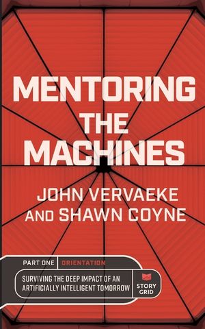 Mentoring the Machines: Orientation - Part One: Surviving the Deep Impact of the Artificially Intelligent Tomorrow image number 0