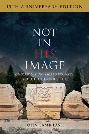 Not in His Image (15th Anniversary Edition): Gnostic Vision, Sacred Ecology, and the Future of Belief image number 0
