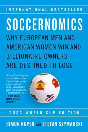 Soccernomics (2022 World Cup Edition): Why European Men and American Women Win and Billionaire Owners Are Destined to Lose image number 0