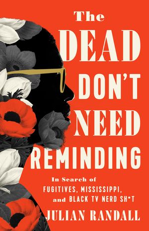 The Dead Don't Need Reminding: In Search of Fugitives, Mississippi, and Black TV Nerd Shit image number 0