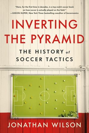 Inverting the Pyramid: The History of Soccer Tactics image number 0