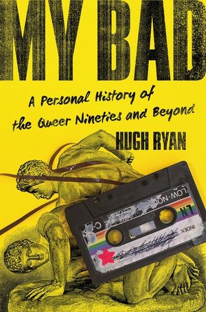 My Bad: A Personal History of the Queer Nineties and Beyond image number 0