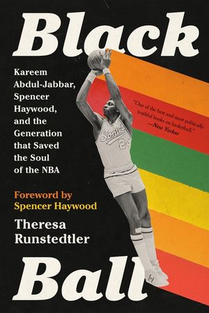Black Ball: Kareem Abdul-Jabbar, Spencer Haywood, and the Generation That Saved the Soul of the NBA image number 0