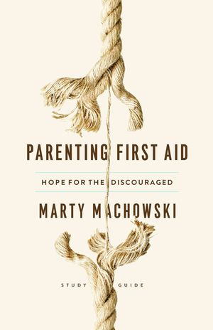 Parenting First Aid: Hope for the Discouraged, Study Guide image number 0