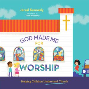 God Made Me for Worship: Helping Children Understand Church image number 0