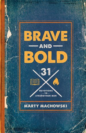 Brave and Bold: 31 Devotions to Strengthen Men image number 0