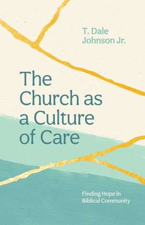 The Church as a Culture of Care: Finding Hope in Biblical Community image number 0