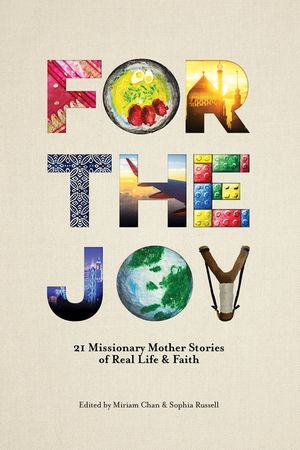 For the Joy: 21 Missionary Mother Stories of Real Life & Faith image number 0