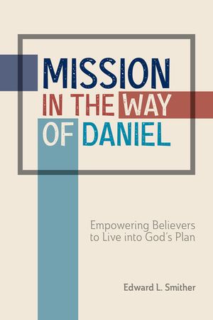 Mission in the Way of Daniel: Empowering Believers to Live Into God's Plan image number 0