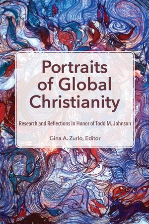 Portraits of Global Christianity: Research and Reflections in Honor of Todd M. Johnson image number 0