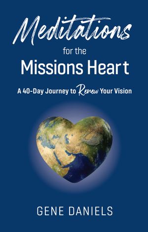Meditations for the Missions Heart: A 40-Day Journey to Renew Your Vision image number 0