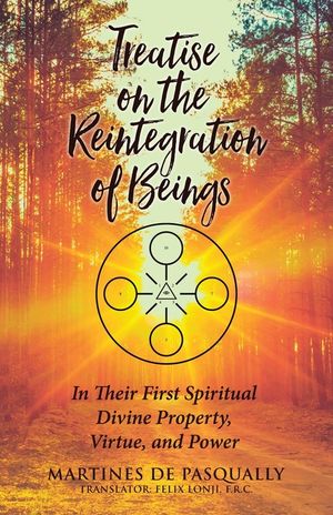Treatise on the Reintegration of Beings: In Their First Spiritual Divine Property, Virtue, and Power image number 0