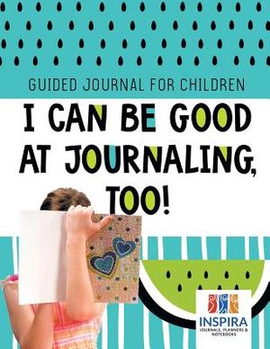 I Can Be Good at Journaling, too! Guided Journal for Children image number 0