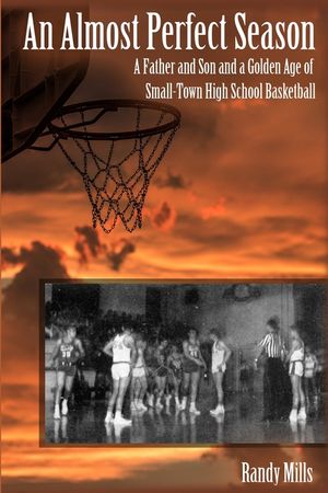An Almost Perfect Season: A Father and Son and a Golden Age of Small-Town High School Basketball image number 0