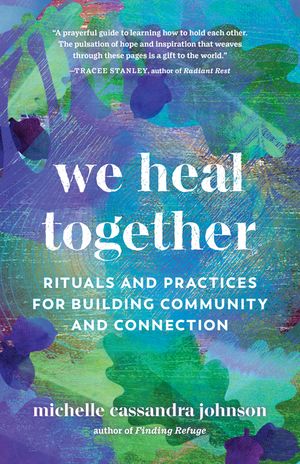 We Heal Together: Rituals and Practices for Building Community and Connection image number 0