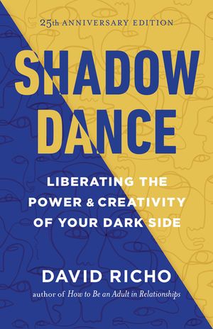 Shadow Dance: Liberating the Power and Creativity of Your Dark Side image number 0