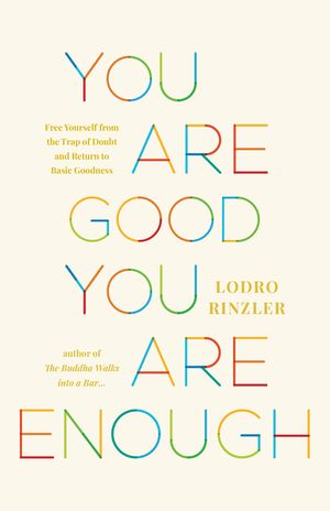 You Are Good, You Are Enough: Free Yourself from the Trap of Doubt and Return to Basic Goodness image number 0