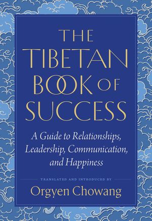 The Tibetan Book of Success: A Guide to Relationships, Leadership, Communication, and Happiness image number 0