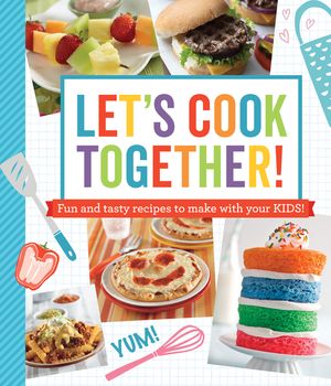 Let's Cook Together!: Fun and Tasty Recipes to Make with Your Kids! image number 0