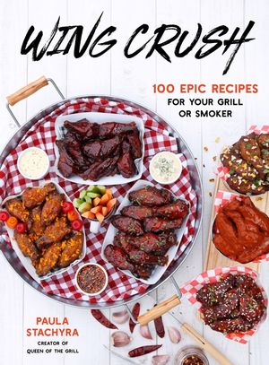 Wing Crush: 100 Epic Recipes for Your Grill or Smoker image number 0