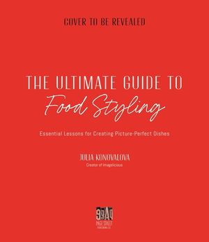 The Ultimate Guide to Food Styling: Essential Lessons for Creating Picture-Perfect Dishes image number 0