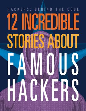 12 Incredible Stories about Famous Hackers image number 0