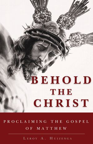 Behold the Christ: Proclaiming the Gospel of Matthew image number 0