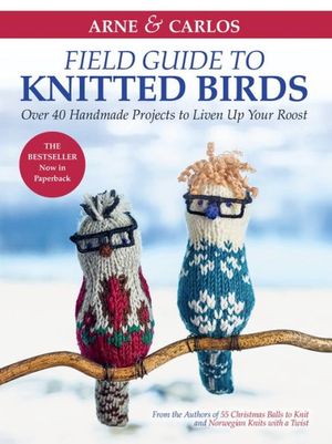 Arne & Carlos' Field Guide to Knitted Birds: Over 40 Handmade Projects to Liven Up Your Roost image number 0