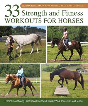 33 Strength and Fitness Workouts for Horses: Practical Conditioning Plans Using Groundwork, Ridden Work, Poles, Hills, and Terrain image number 0