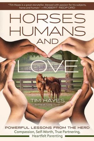 Horses, Humans, and Love: Powerful Lessons in Compassion, Self-Worth, and Heartfelt Partnering and Parenting from the Herd image number 0