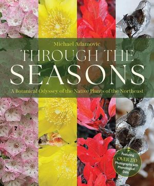 Through the Seasons: A Botanical Odyssey of the Native Plants of the Northeast image number 0