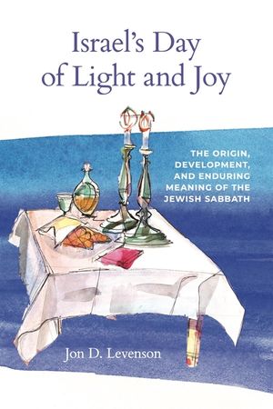 Israel's Day of Light and Joy: The Origin, Development, and Enduring Meaning of the Jewish Sabbath image number 0