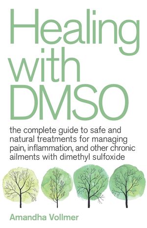 Healing with Dmso: The Complete Guide to Safe and Natural Treatments for Managing Pain, Inflammation, and Other Chronic Ailments with Dim image number 0