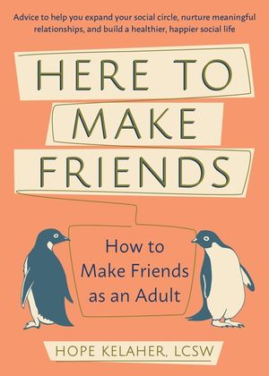 Here to Make Friends: How to Make Friends as an Adult: Advice to Help You Expand Your Social Circle, Nurture Meaningful Relationships, and B image number 0