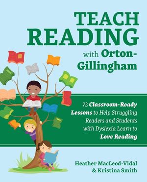 Teach Reading with Orton-Gillingham: 72 Classroom-Ready Lessons to Help Struggling Readers and Students with Dyslexia Learn to Love Reading image number 0