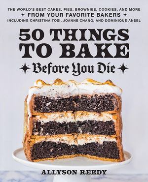 50 Things to Bake Before You Die: The World's Best Cakes, Pies, Brownies, Cookies, and More from Your Favorite Bakers, Including Christina Tosi, Joann image number 0