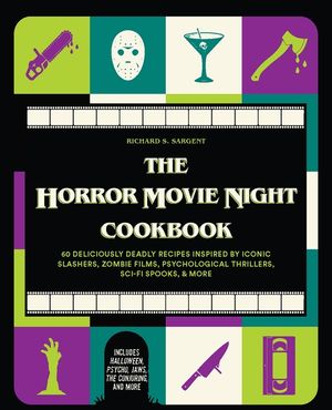 The Horror Movie Night Cookbook: 60 Deliciously Deadly Recipes Inspired by Iconic Slashers, Zombie Films, Psychological Thrillers, Sci-Fi Spooks, and image number 0