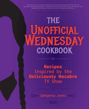 The Unofficial Wednesday Cookbook: Recipes Inspired by the Deliciously Macabre TV Show image number 0